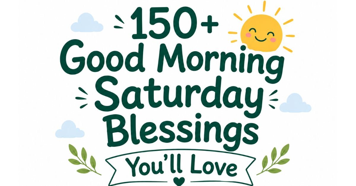 Text graphic reading "150+ Good Morning Saturday Blessings You'll Love" with a smiling yellow sun, clouds, and green leaves.