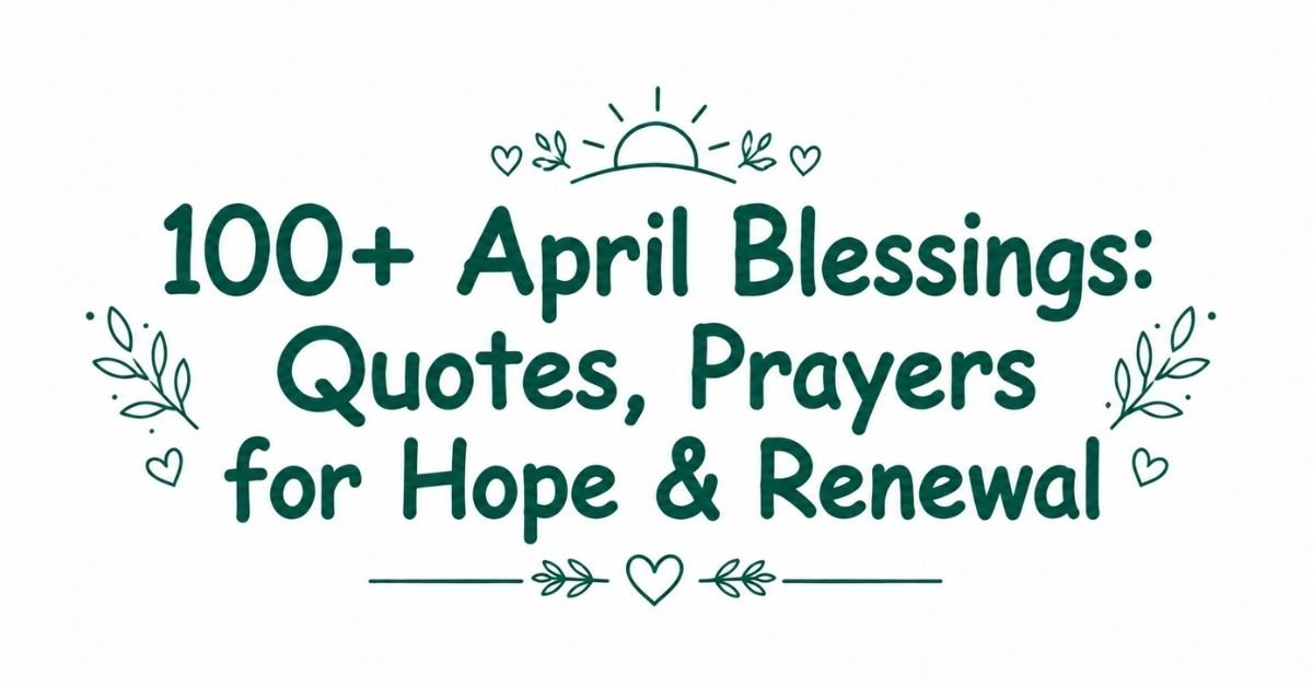 Text graphic reading "100+ April Blessings: Quotes, Prayers for Hope & Renewal" with a rising sun outline, small line-drawn hearts, and leafy sprigs.