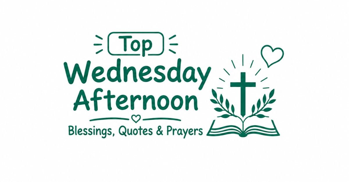 Is image mein safed background par dark green rang ka text likha hai: 'Top Wednesday Afternoon Blessings, Quotes & Prayers'. Saath hi ek open Bible, us par ek chamakta hua Cross, ek dil ka nishan, aur kuch leaves bani hui hain.