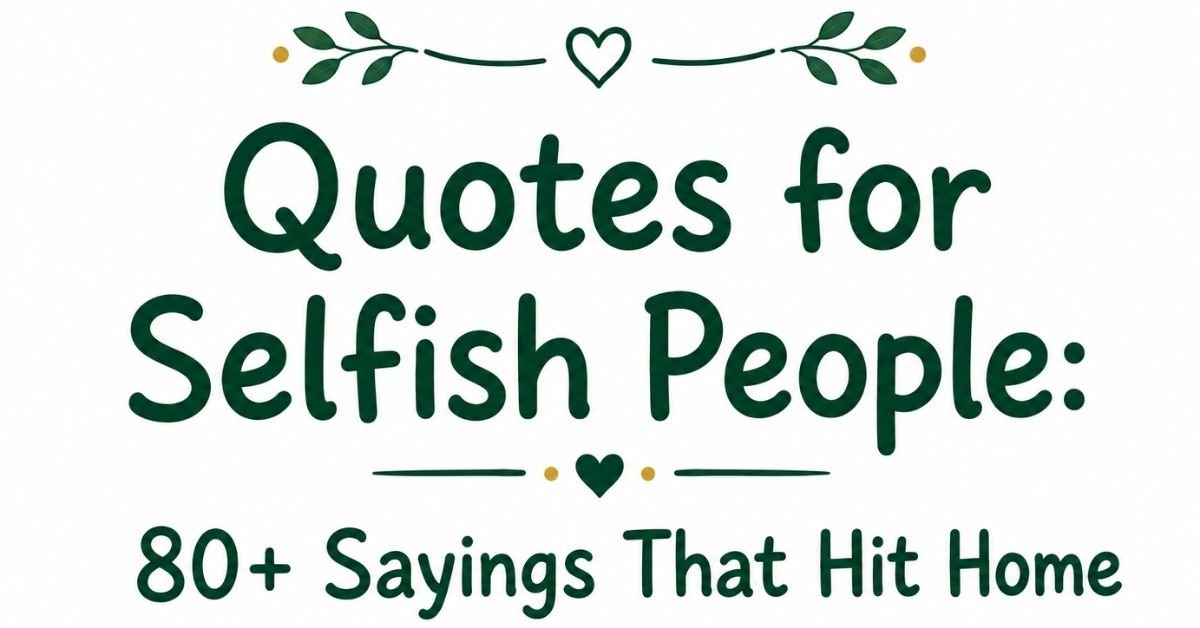 Text graphic reading "Quotes for Selfish People: 80+ Sayings That Hit Home" with dark green rounded text, green leaf sprigs, and heart accents.