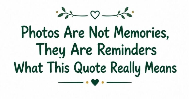 Text graphic reading "Photos Are Not Memories, They Are Reminders: What This Quote Really Means" with dark green rounded text, green leaf sprigs, and heart accents.