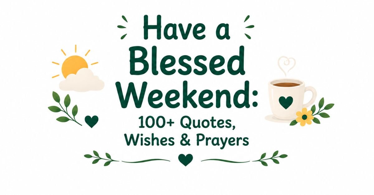 Text graphic reading "Have a Blessed Weekend: 100+ Quotes, Wishes & Prayers" with a sun popping behind clouds, coffee cup, yellow flower, and green leaves.