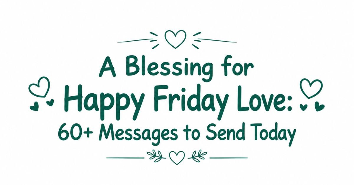 Text graphic reading "A Blessing for Happy Friday Love: 60+ Messages to Send Today" with line-drawn heart icons and leafy sprigs.