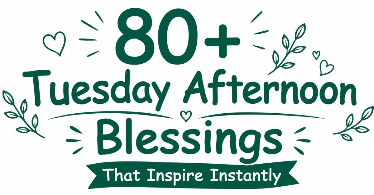Text graphic reading "80+ Tuesday Afternoon Blessings That Inspire Instantly" with leaf and heart doodles.