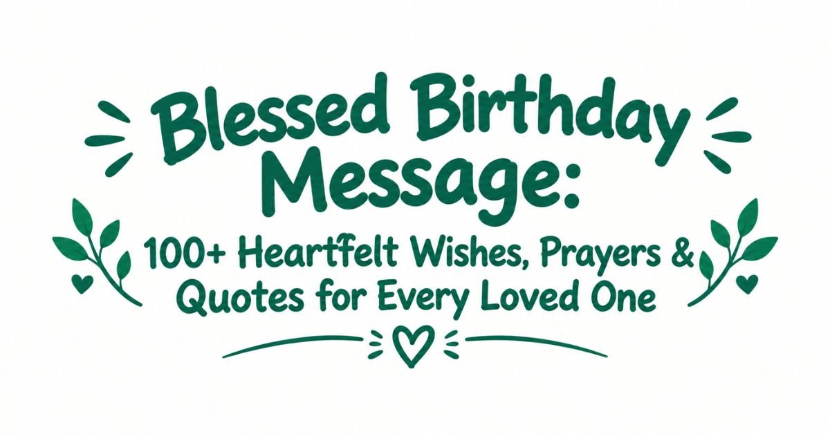 Text graphic reading "Blessed Birthday Message: 100+ Heartfelt Wishes, Prayers & Quotes for Every Loved One" in dark green rounded text with burst doodles, leafy sprigs, and a heart divider.