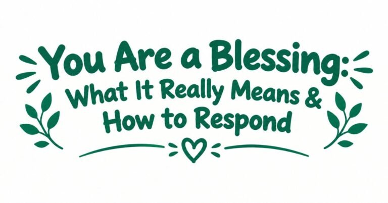 Text graphic reading "You Are a Blessing: What It Really Means & How to Respond" written in dark green rounded font with leafy sprigs, sunburst accents, and a heart underline doodle.