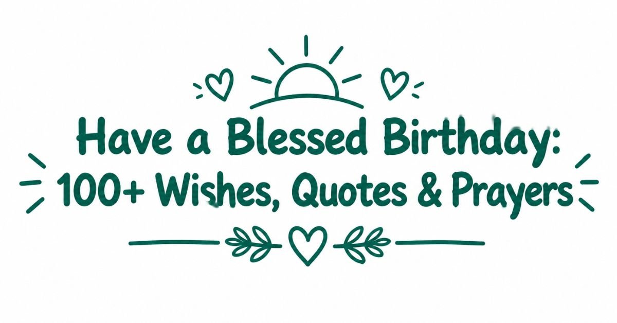 Text graphic reading "Have a Blessed Birthday: 100+ Wishes, Quotes & Prayers" in dark green rounded text with a sun doodle, hearts, and leafy sprig accents.