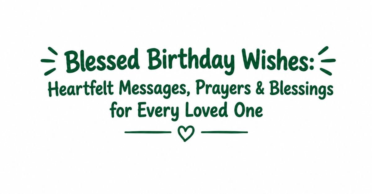Text graphic reading "Blessed Birthday Wishes: Heartfelt Messages, Prayers & Blessings for Every Loved One" in dark green rounded text with burst accents and a heart divider.