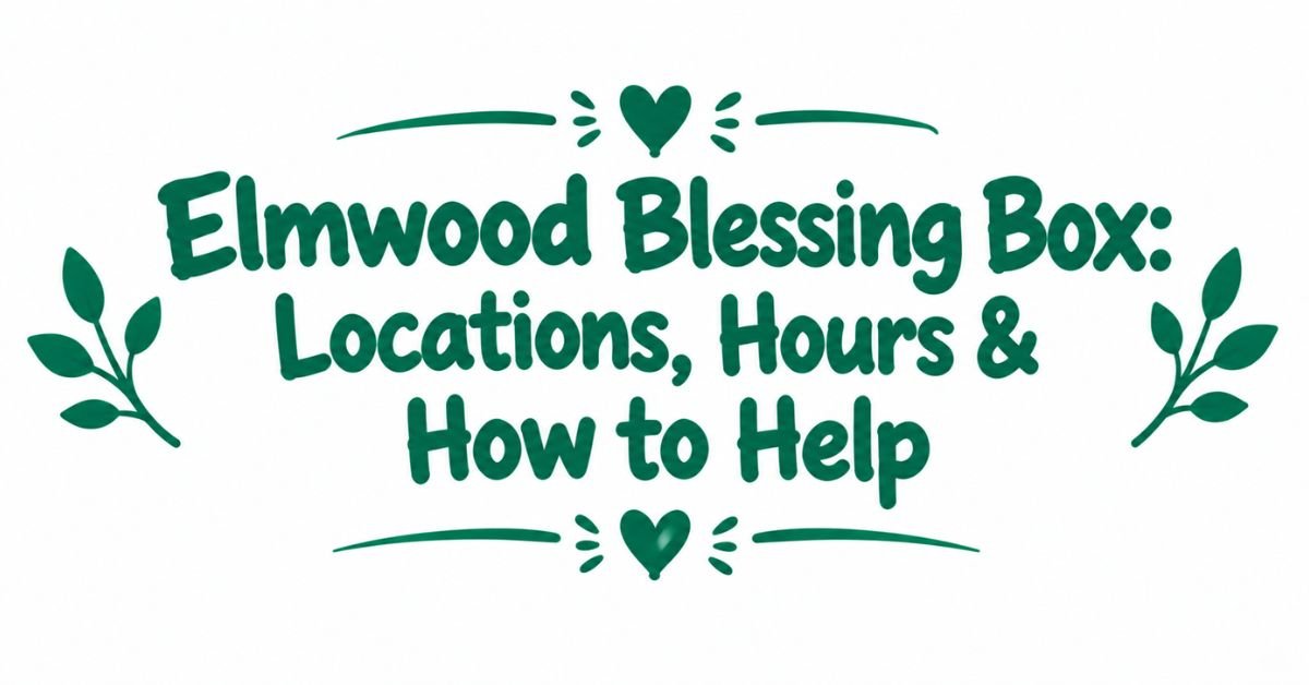 Text graphic reading "Elmwood Blessing Box: Locations, Hours & How to Help" in dark green rounded font with top and bottom heart dividers and side leaf sprigs.