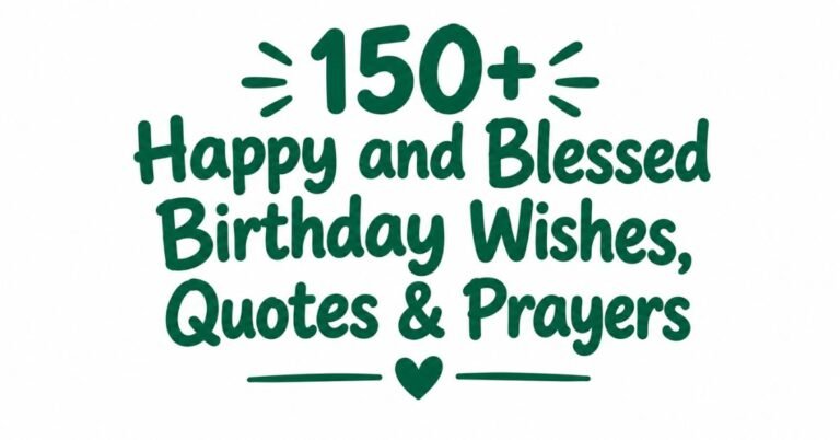 Text graphic reading "150+ Happy and Blessed Birthday Wishes, Quotes & Prayers" in dark green rounded text with burst accents and a heart divider.