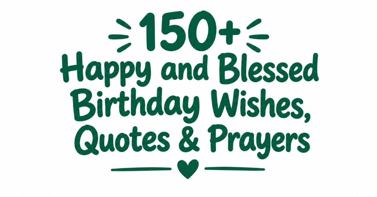 Text graphic reading "150+ Happy and Blessed Birthday Wishes, Quotes & Prayers" in dark green rounded text with burst accents and a heart divider.