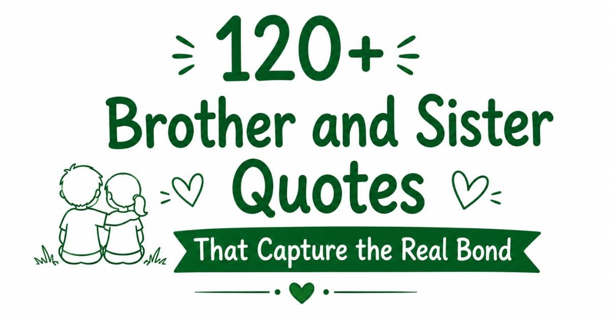Green text graphic featuring 120+ Brother and Sister Quotes That Capture the Real Bond with a simple line drawing of siblings sitting together.
