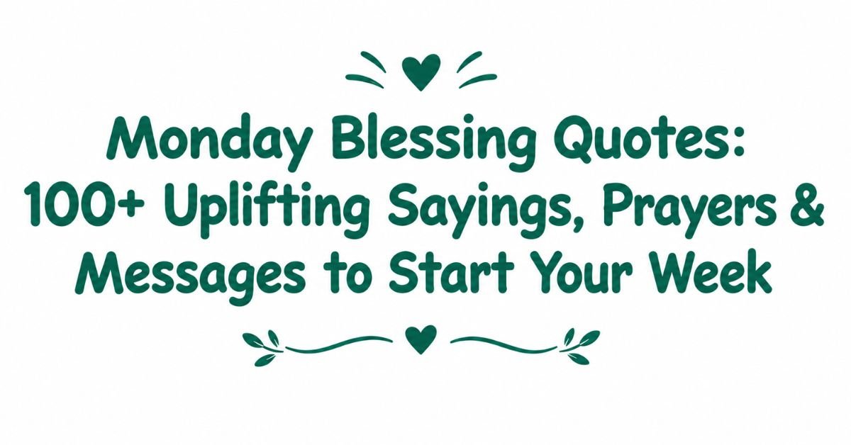 Text graphic reading "Monday Blessing Quotes: 100+ Uplifting Sayings, Prayers & Messages to Start Your Week" in dark green rounded typography with decorative heart accents and leaf dividers.