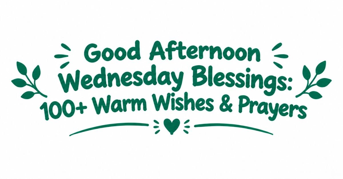 Text graphic reading "Good Afternoon Wednesday Blessings: 100+ Warm Wishes & Prayers" with dark green typography, leaf sprigs, and a heart divider line.