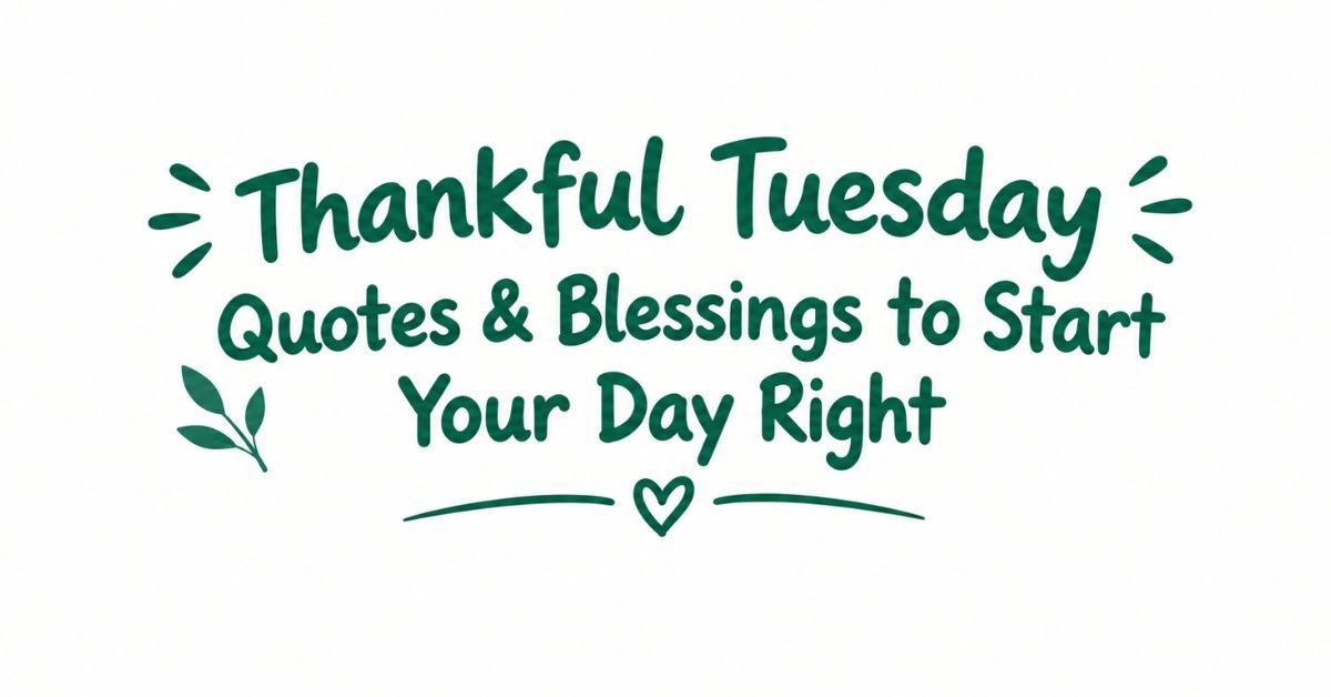 Text graphic reading "Thankful Tuesday Quotes & Blessings to Start Your Day Right" in dark green rounded text with burst doodles, a leafy sprig, and a heart divider.