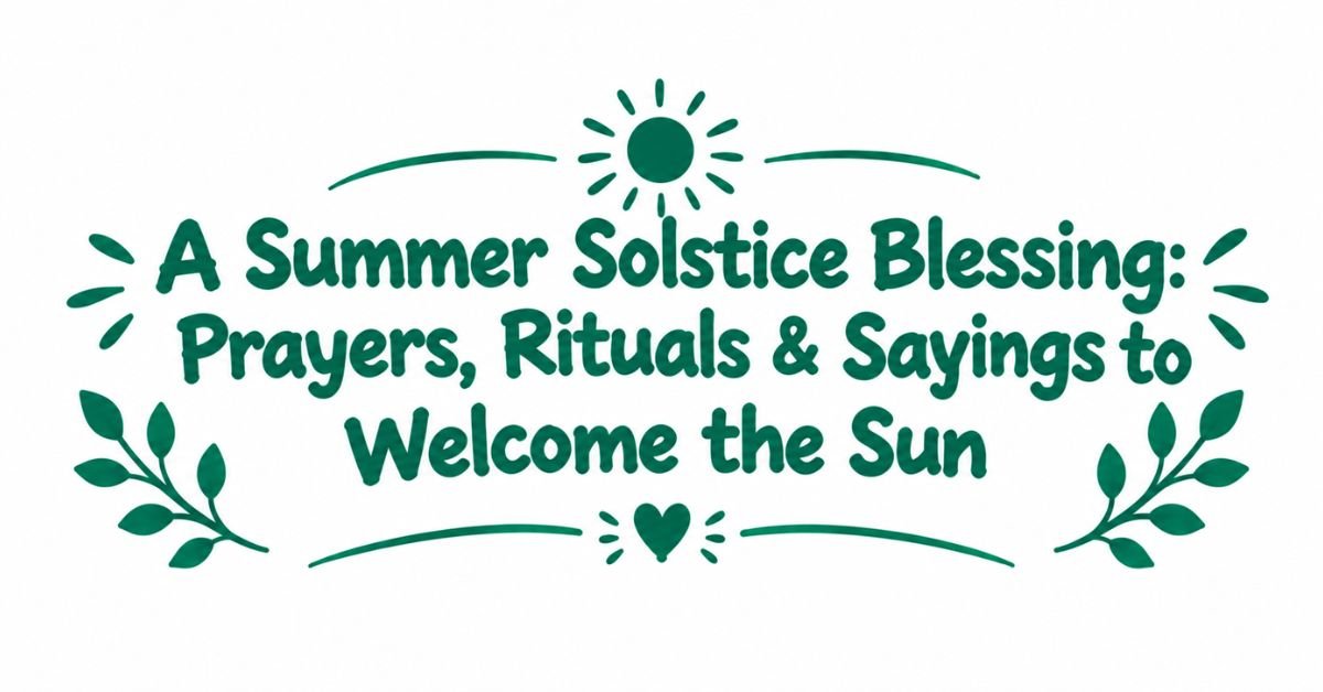 Text graphic reading "A Summer Solstice Blessing: Prayers, Rituals & Sayings to Welcome the Sun" with sun and heart doodles, curved divider lines, and leafy sprigs.